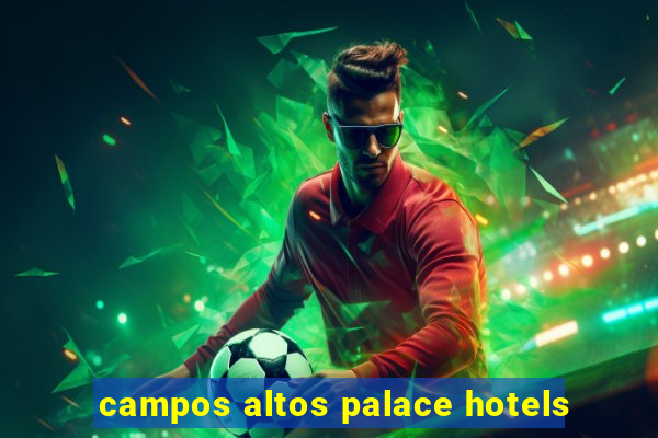 campos altos palace hotels